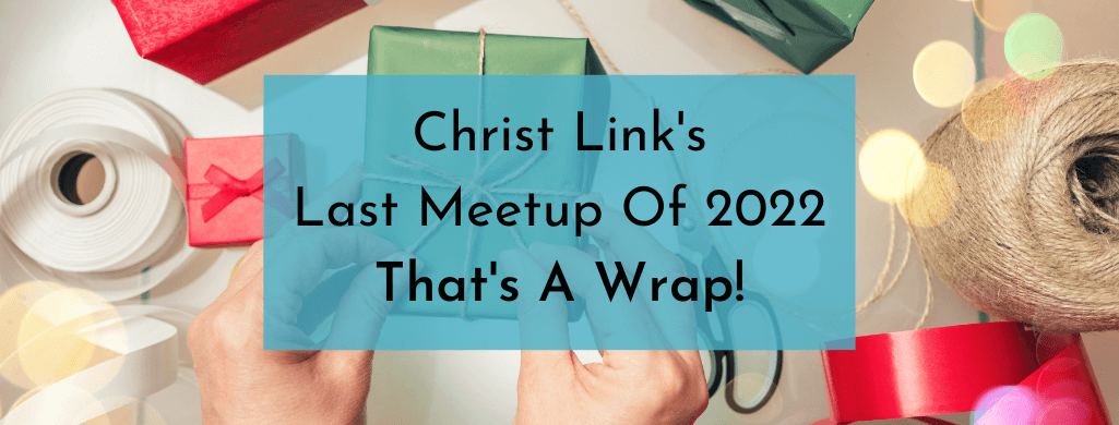 That’s A Wrap! Last Christ Link Meetup Of 2022