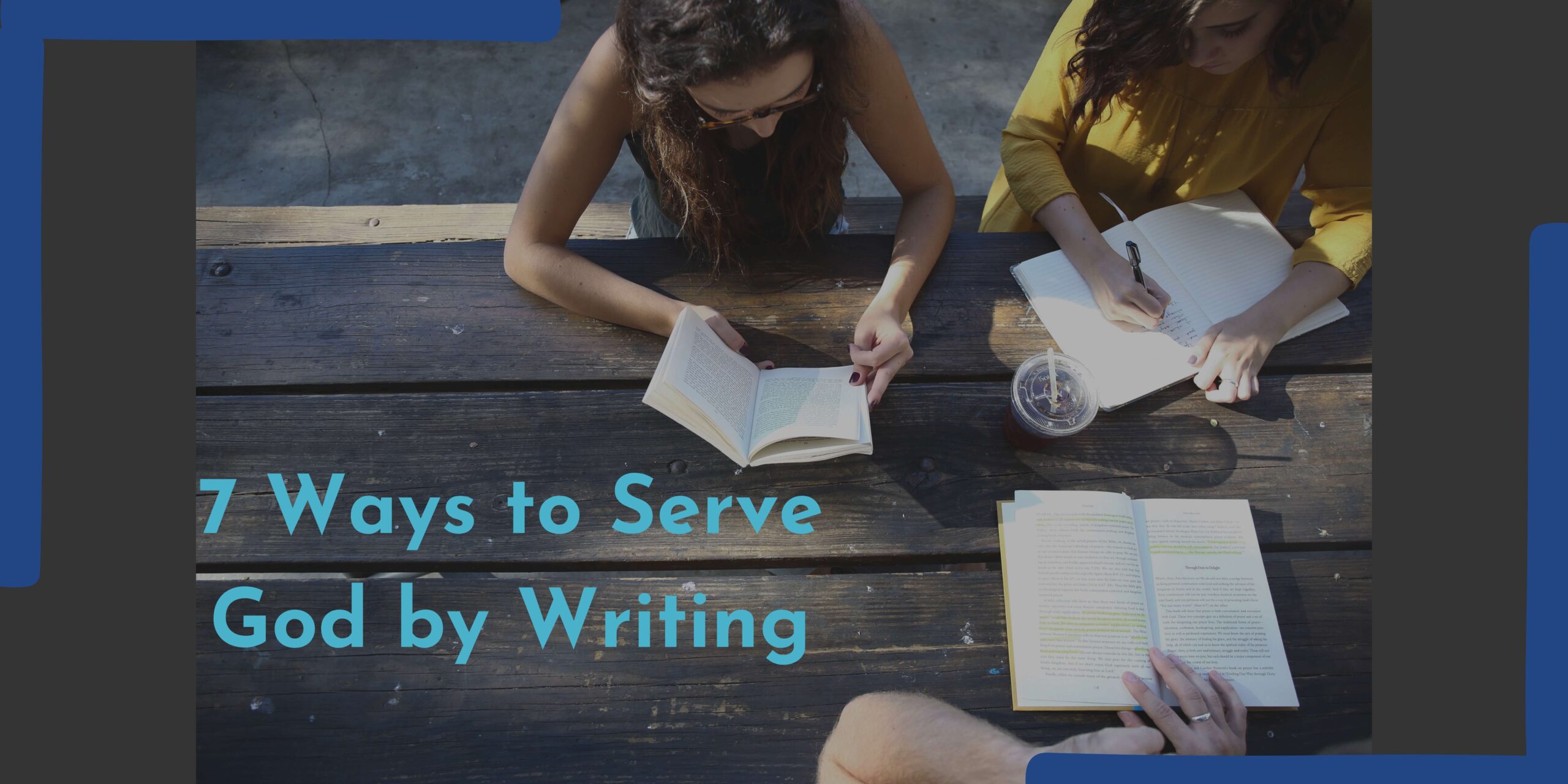 7 Ways To Serve God By Writing